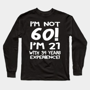 I'M Not 60!! Long Sleeve T-Shirt